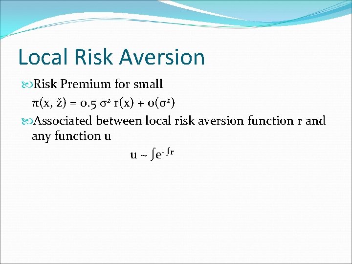 Local Risk Aversion Risk Premium for small π(x, ž) = 0. 5 σ2 r(x)