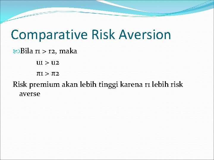 Comparative Risk Aversion Bila r 1 > r 2, maka u 1 > u