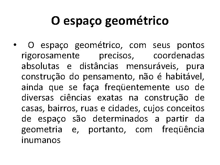 O espaço geométrico • O espaço geométrico, com seus pontos rigorosamente precisos, coordenadas absolutas