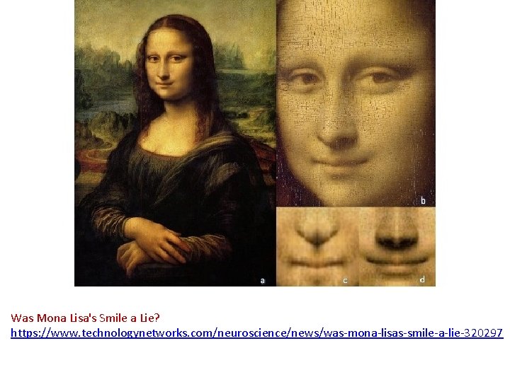 Was Mona Lisa's Smile a Lie? https: //www. technologynetworks. com/neuroscience/news/was-mona-lisas-smile-a-lie-320297 Was Mona Lisa's Smile a Lie? https: //www. technologynetworks. com/neuroscience/news/was-mona-lisas-smile-a-lie-320297
