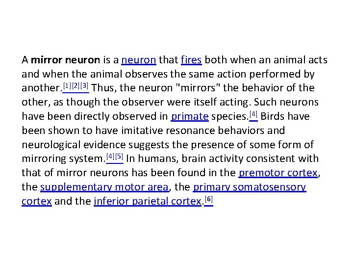 A mirror neuron is a neuron that fires both when an animal acts and A mirror neuron is a neuron that fires both when an animal acts and