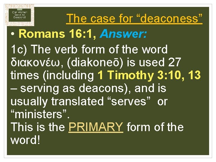 The case for “deaconess” • Romans 16: 1, Answer: 1 c) The verb form