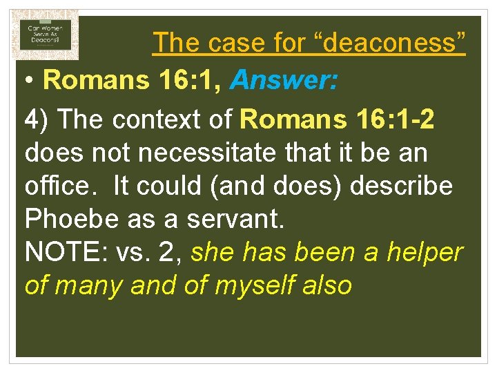 The case for “deaconess” • Romans 16: 1, Answer: 4) The context of Romans