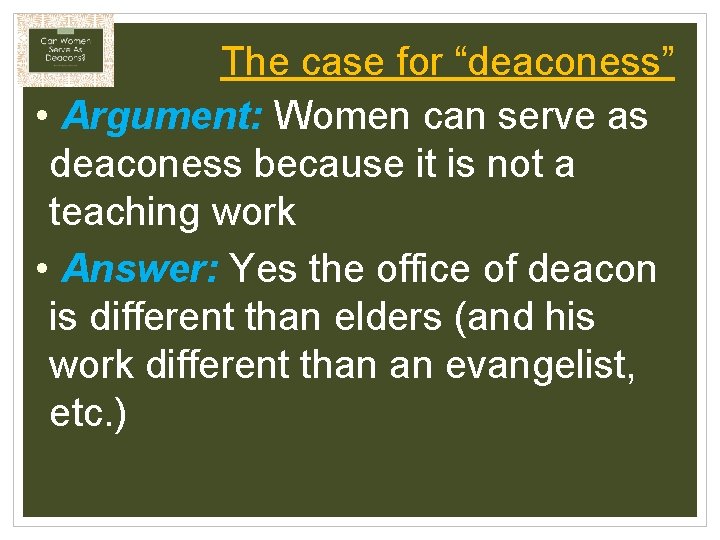 The case for “deaconess” • Argument: Women can serve as deaconess because it is