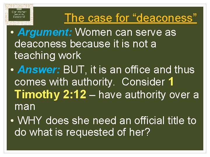 The case for “deaconess” • Argument: Women can serve as deaconess because it is