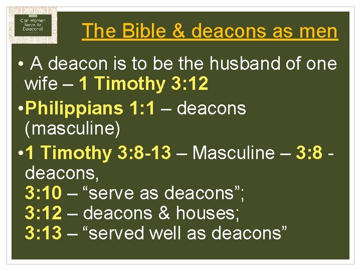 The Bible & deacons as men • A deacon is to be the husband