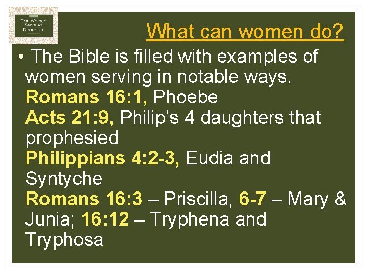 What can women do? • The Bible is filled with examples of women serving