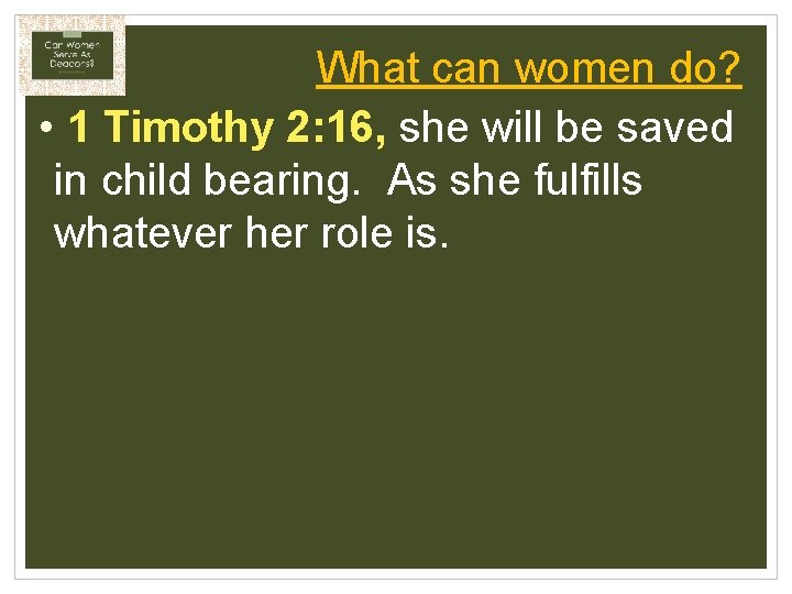 What can women do? • 1 Timothy 2: 16, she will be saved in