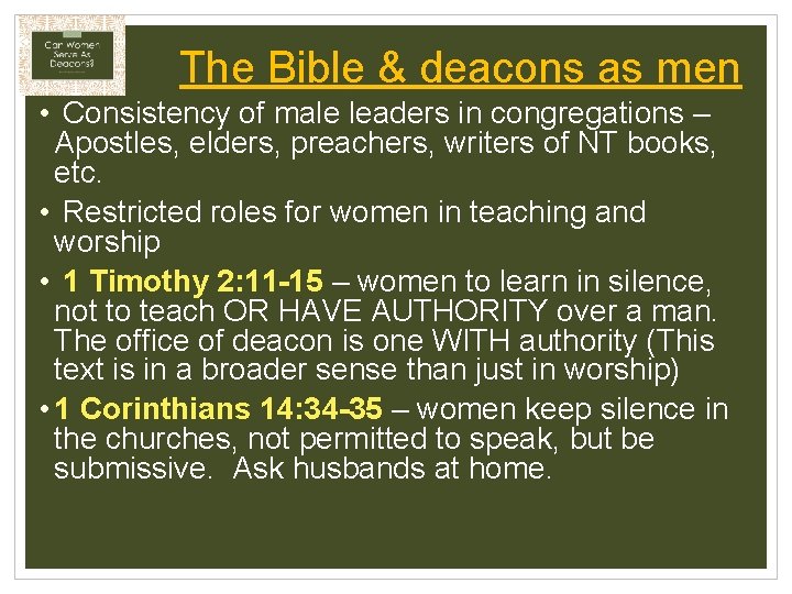 The Bible & deacons as men • Consistency of male leaders in congregations –