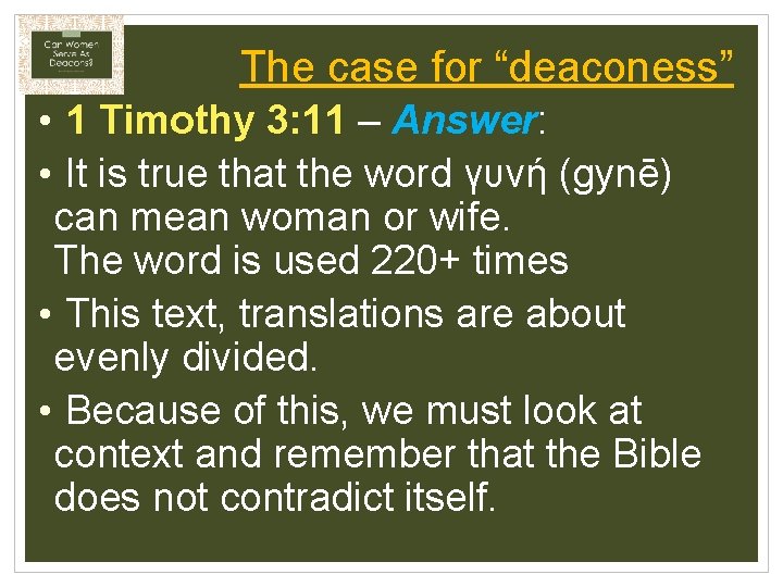 The case for “deaconess” • 1 Timothy 3: 11 – Answer: • It is