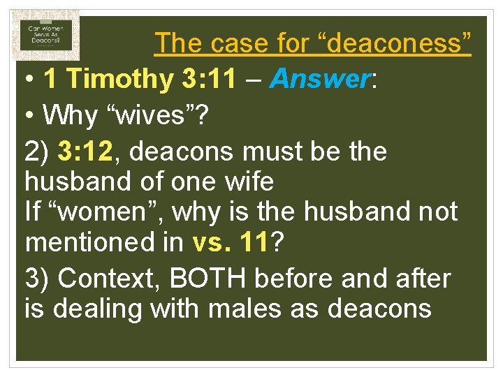 The case for “deaconess” • 1 Timothy 3: 11 – Answer: • Why “wives”?