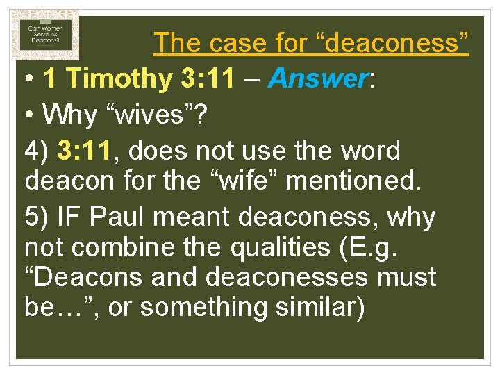 The case for “deaconess” • 1 Timothy 3: 11 – Answer: • Why “wives”?