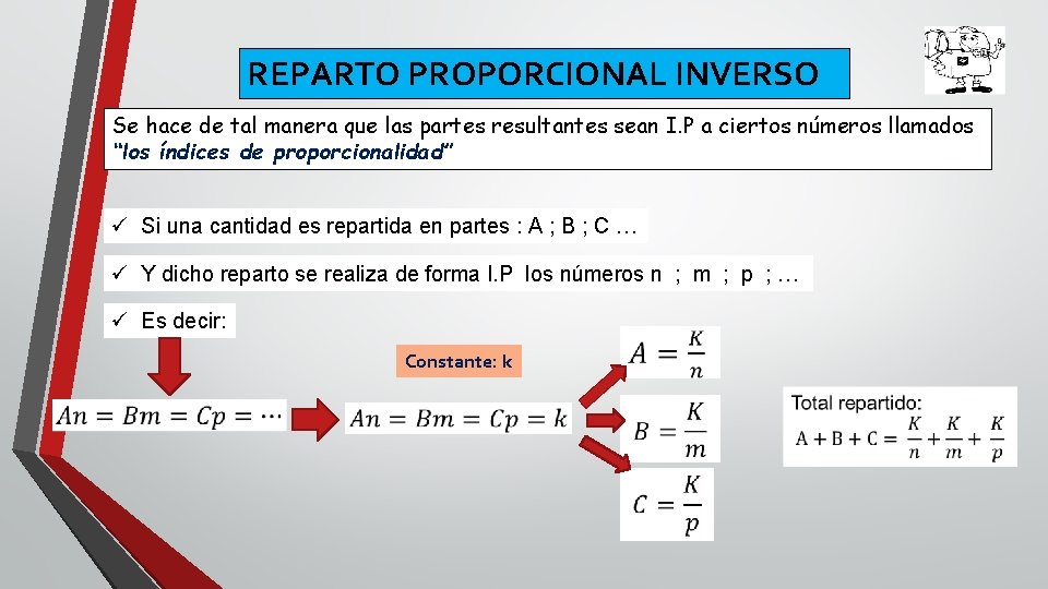 REPARTO PROPORCIONAL INVERSO Se hace de tal manera que las partes resultantes sean I.