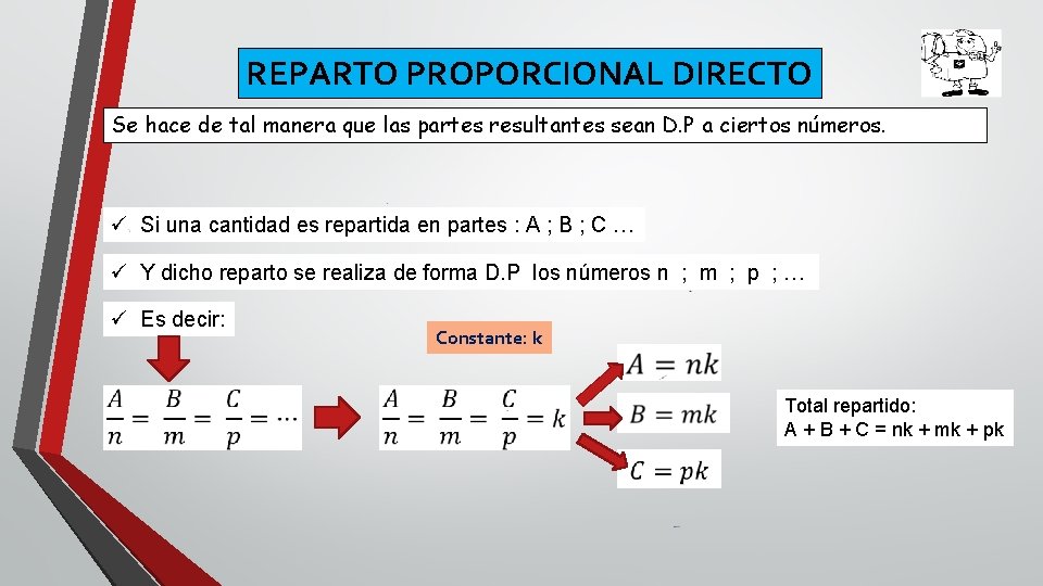 REPARTO PROPORCIONAL DIRECTO Se hace de tal manera que las partes resultantes sean D.