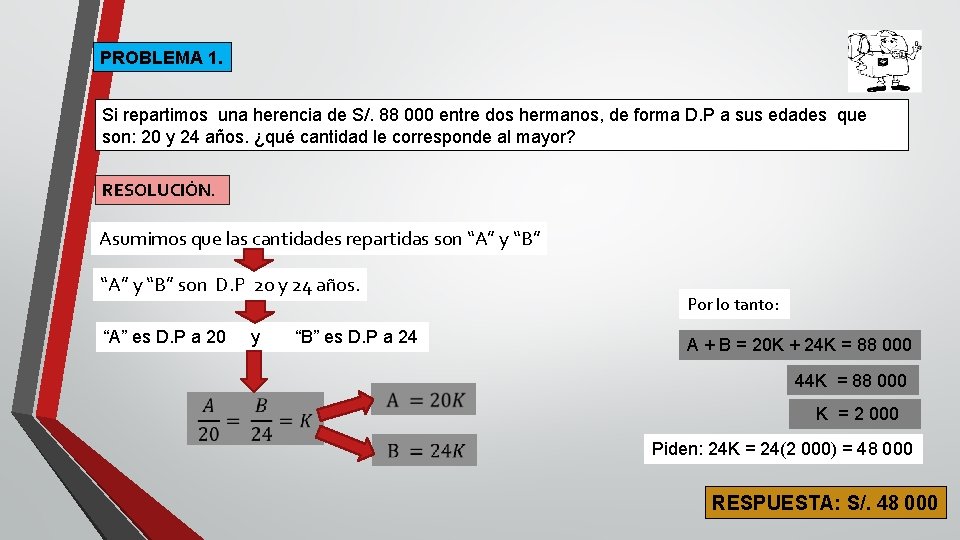 PROBLEMA 1. Si repartimos una herencia de S/. 88 000 entre dos hermanos, de