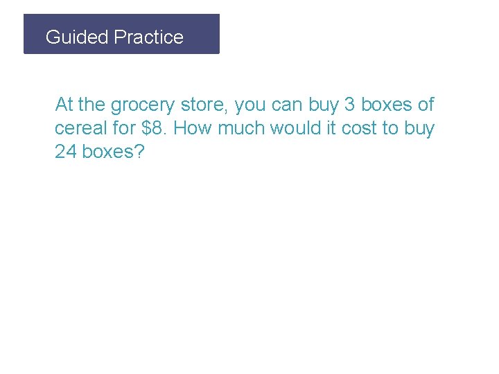 Guided Let’s Review. Practice At the grocery store, you can buy 3 boxes of
