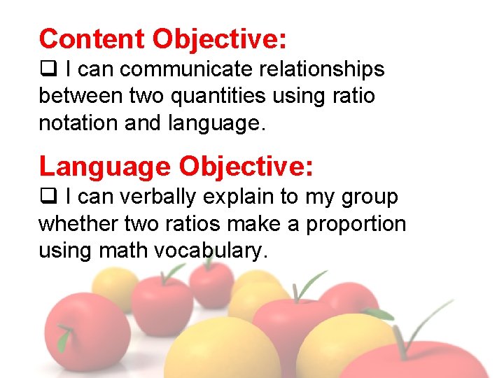Content Objective: q I can communicate relationships between two quantities using ratio notation and