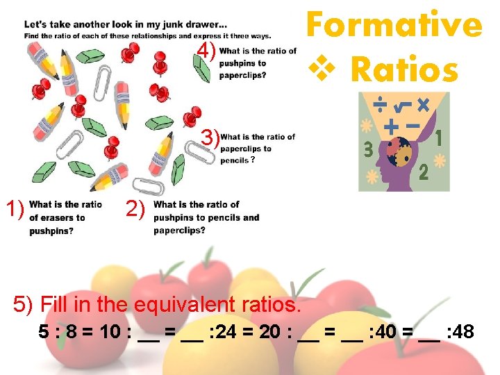 Formative v Ratios 4) 3) ? 1) 2) 5) Fill in the equivalent ratios.