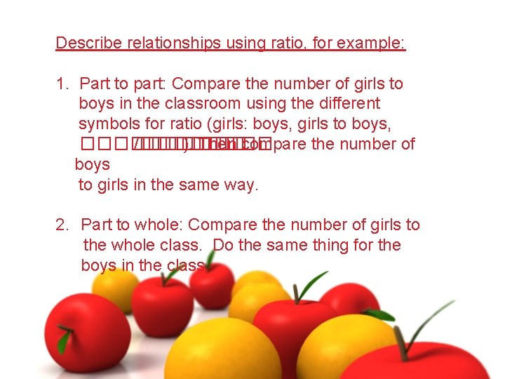 Describe relationships using ratio, for example: 1. Part to part: Compare the number of