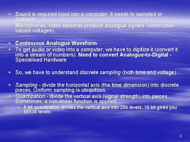 § Sound is required input into a computer: it needs to sampled or digitised: