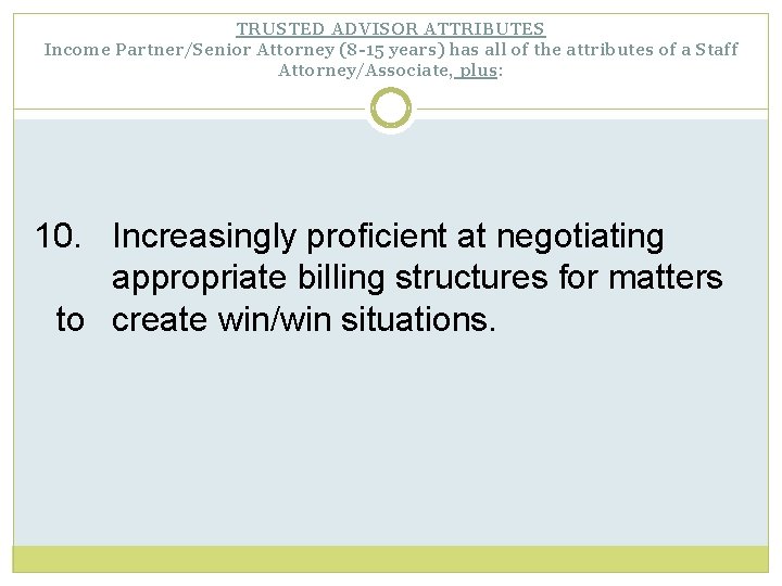 TRUSTED ADVISOR ATTRIBUTES Income Partner/Senior Attorney (8 -15 years) has all of the attributes
