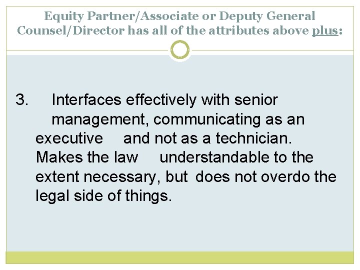 Equity Partner/Associate or Deputy General Counsel/Director has all of the attributes above plus: 3.