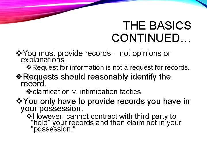 THE BASICS CONTINUED… v. You must provide records – not opinions or explanations. v.