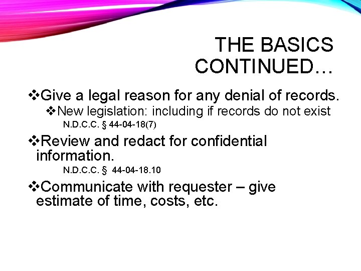 THE BASICS CONTINUED… v. Give a legal reason for any denial of records. v.