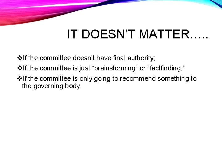 IT DOESN’T MATTER…. . v. If the committee doesn’t have final authority; v. If