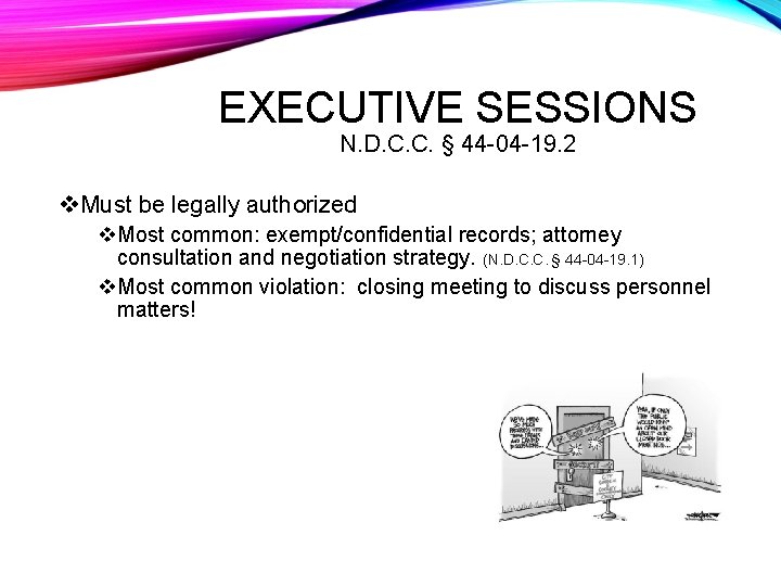 EXECUTIVE SESSIONS N. D. C. C. § 44 -04 -19. 2 v. Must be