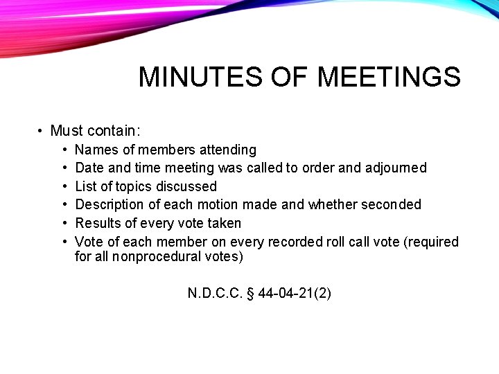 MINUTES OF MEETINGS • Must contain: • • • Names of members attending Date