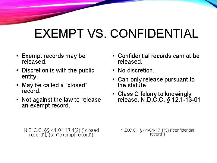 EXEMPT VS. CONFIDENTIAL • Exempt records may be released. • Discretion is with the