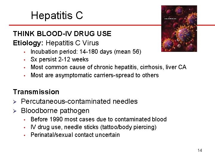 Hepatitis C THINK BLOOD-IV DRUG USE Etiology: Hepatitis C Virus • • Incubation period: