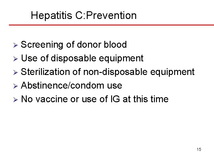 Hepatitis C: Prevention Screening of donor blood Ø Use of disposable equipment Ø Sterilization