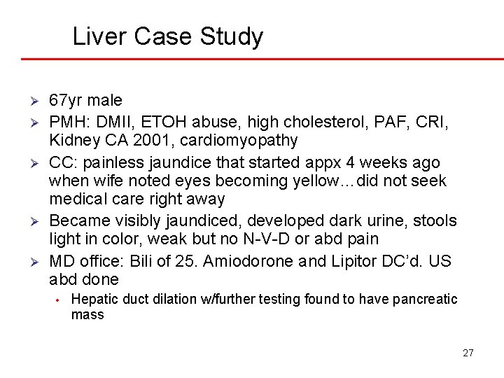 Liver Case Study Ø Ø Ø 67 yr male PMH: DMII, ETOH abuse, high