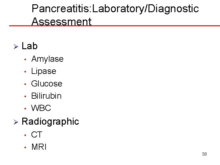 Pancreatitis: Laboratory/Diagnostic Assessment Ø Lab • • • Ø Amylase Lipase Glucose Bilirubin WBC