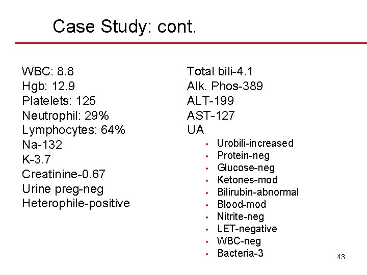 Case Study: cont. WBC: 8. 8 Hgb: 12. 9 Platelets: 125 Neutrophil: 29% Lymphocytes: