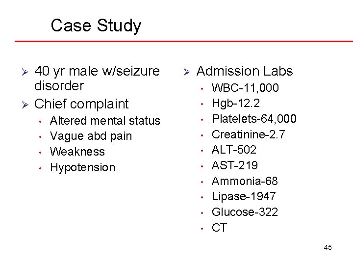 Case Study Ø Ø 40 yr male w/seizure disorder Chief complaint • • Altered