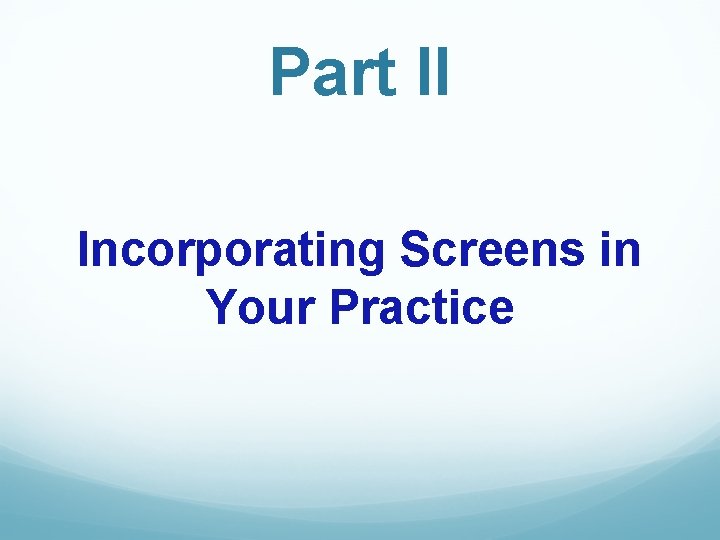 Part II Incorporating Screens in Your Practice 