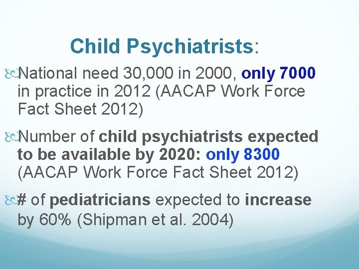 Child Psychiatrists: National need 30, 000 in 2000, only 7000 in practice in 2012