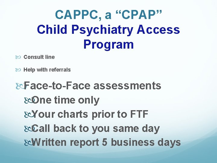 CAPPC, a “CPAP” Child Psychiatry Access Program Consult line Help with referrals Face-to-Face assessments