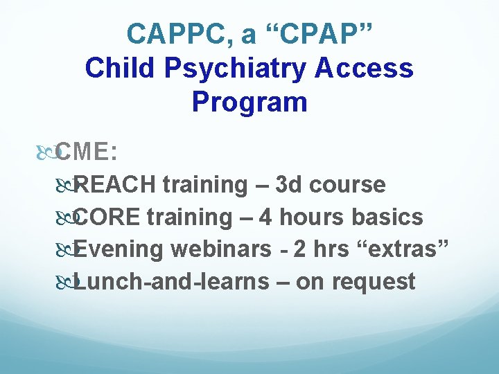 CAPPC, a “CPAP” Child Psychiatry Access Program CME: REACH training – 3 d course