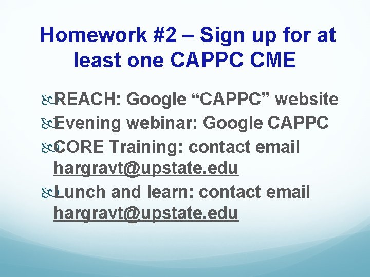 Homework #2 – Sign up for at least one CAPPC CME REACH: Google “CAPPC”