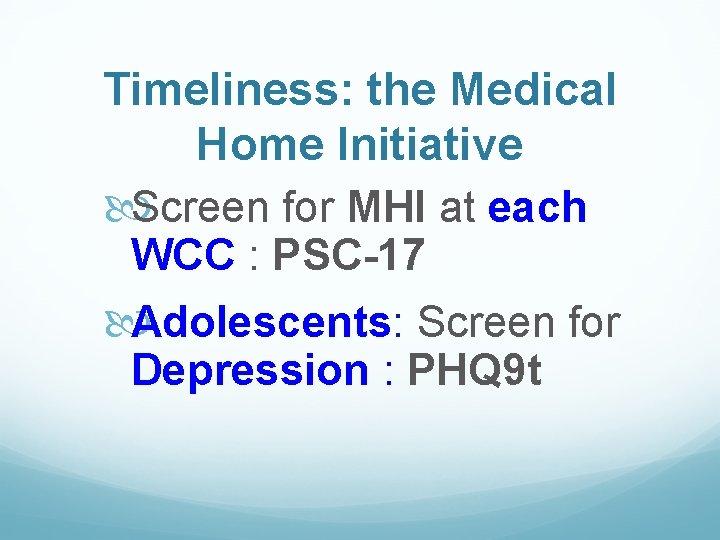 Timeliness: the Medical Home Initiative Screen for MHI at each WCC : PSC-17 Adolescents: