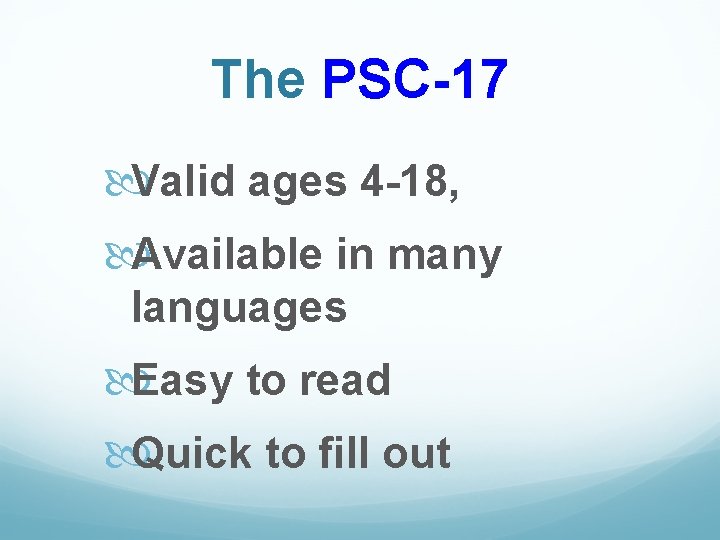 The PSC-17 Valid ages 4 -18, Available in many languages Easy to read Quick