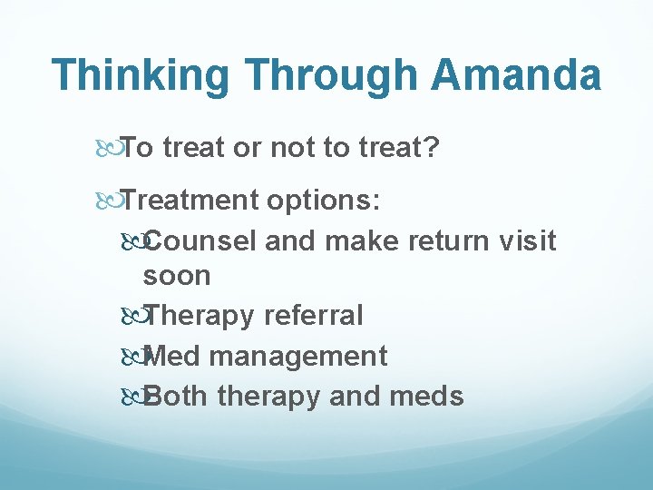 Thinking Through Amanda To treat or not to treat? Treatment options: Counsel and make