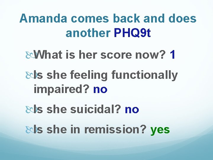 Amanda comes back and does another PHQ 9 t What is her score now?