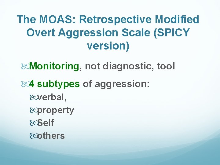 The MOAS: Retrospective Modified Overt Aggression Scale (SPICY version) Monitoring, not diagnostic, tool 4