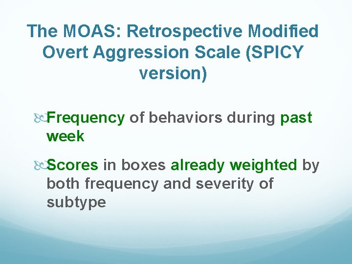 The MOAS: Retrospective Modified Overt Aggression Scale (SPICY version) Frequency of behaviors during past