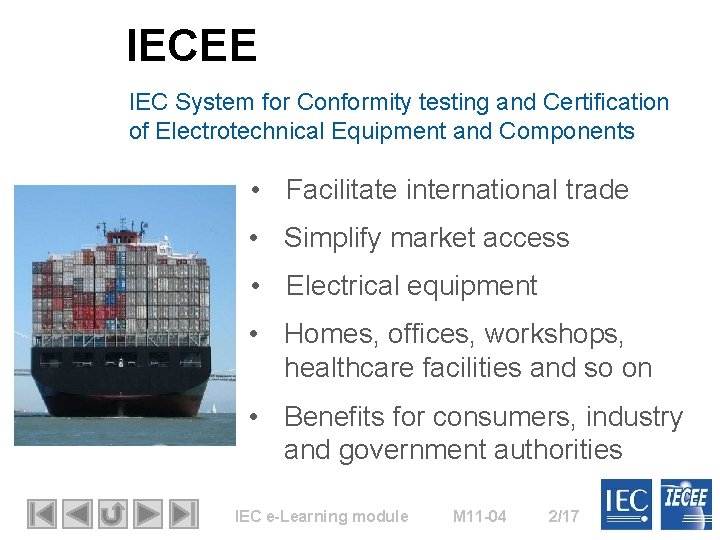 IECEE IEC System for Conformity testing and Certification of Electrotechnical Equipment and Components •